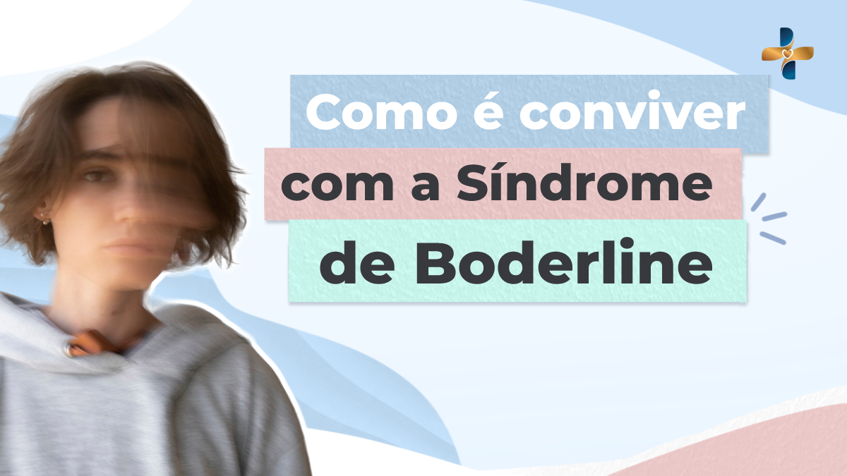 Como é conviver com o Transtorno de Personalidade Borderline?