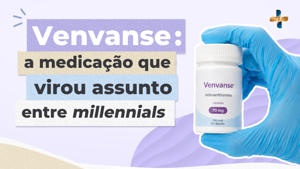 Venvanse: a medicação que virou assunto entre millennials – entenda os riscos